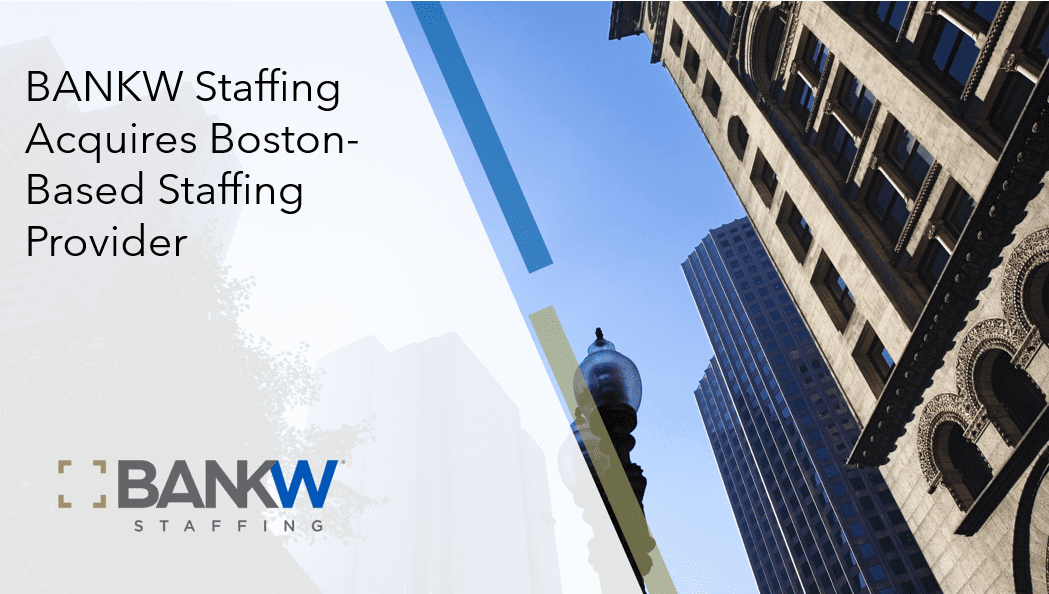 BANKW Staffing Acquires Boston-Based Staffing Provider — via Staffing Industry Analysts
